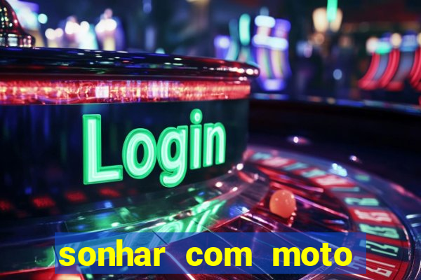 sonhar com moto roubada jogo do bicho